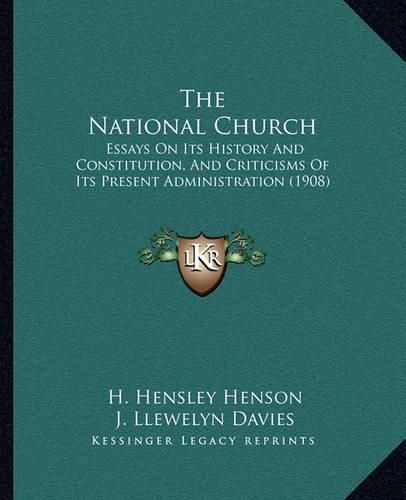 The National Church: Essays on Its History and Constitution, and Criticisms of Its Present Administration (1908)