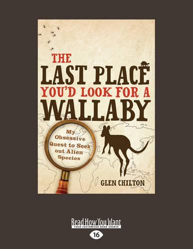 Cover image for The Last Place You'd Look for a Wallaby: My Obsessive Quest to Seek Out Alien Species