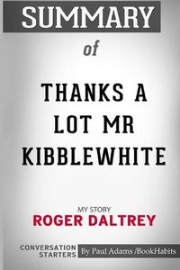 Cover image for Summary of Thanks a Lot Mr Kibblewhite: My Story by Roger Daltrey: Conversation Starters