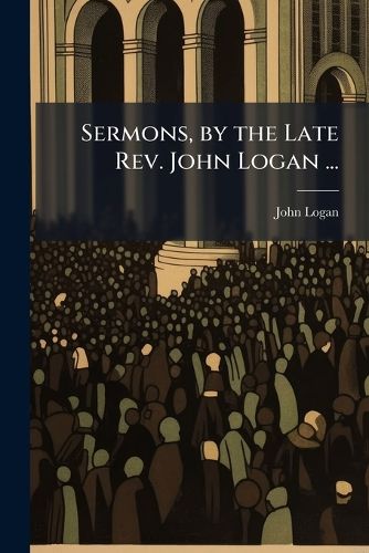 Cover image for Sermons, by the Late Rev. John Logan ...