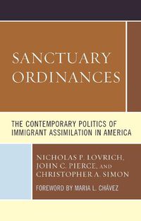 Cover image for Sanctuary Ordinances: The Contemporary Politics of Immigrant Assimilation in America