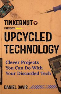 Cover image for Upcycled Technology: Clever Projects You Can Do With Your Discarded Tech (Tech gift)