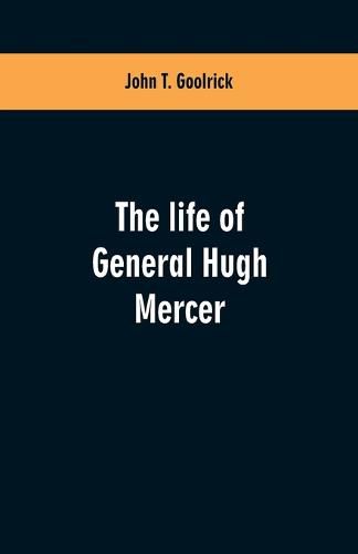 The life of General Hugh Mercer