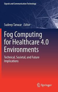 Cover image for Fog Computing for Healthcare 4.0 Environments: Technical, Societal, and Future Implications