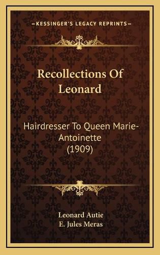 Recollections of Leonard: Hairdresser to Queen Marie-Antoinette (1909)