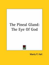 Cover image for The Pineal Gland: The Eye of God