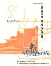 Cover image for Studies in Tectonic Culture: The Poetics of Construction in Nineteenth and Twentieth Century Architecture