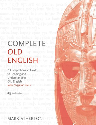 Complete Old English: A Comprehensive Guide to Reading and Understanding Old English, with Original Texts