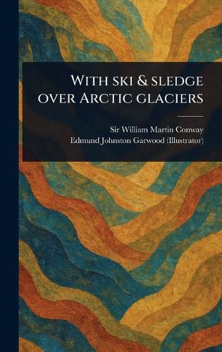 Cover image for With Ski & Sledge Over Arctic Glaciers