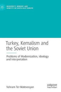 Cover image for Turkey, Kemalism and the Soviet Union: Problems of Modernization, Ideology and Interpretation