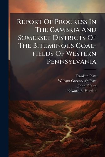 Cover image for Report Of Progress In The Cambria And Somerset Districts Of The Bituminous Coal-fields Of Western Pennsylvania