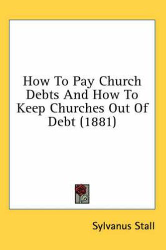 How to Pay Church Debts and How to Keep Churches Out of Debt (1881)