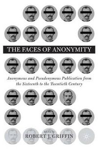 Cover image for Faces of Anonymity: Anonymous and Pseudonymous Publication, 1600-2000