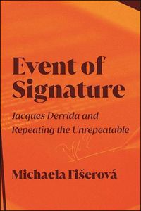 Cover image for Event of Signature: Jacques Derrida and Repeating the Unrepeatable