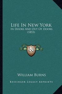 Cover image for Life in New York: In Doors and Out of Doors (1853)