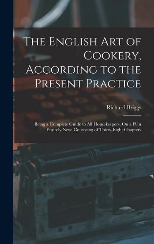 Cover image for The English Art of Cookery, According to the Present Practice