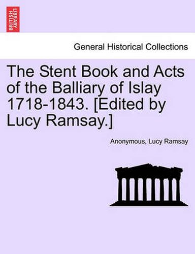 Cover image for The Stent Book and Acts of the Balliary of Islay 1718-1843. [Edited by Lucy Ramsay.]