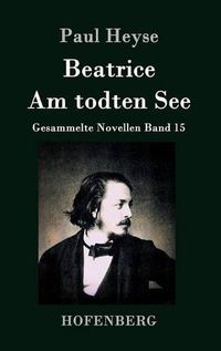 Cover image for Beatrice / Am todten See: Gesammelte Novellen Band 15