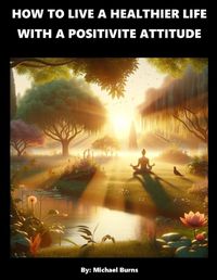 Cover image for How To Live A Healthier Life With A Positive Attitude