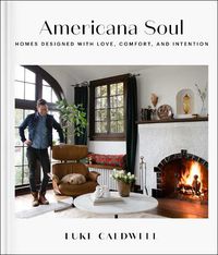 Cover image for Americana Soul: Homes Designed with Love, Comfort, and Intention