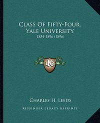 Cover image for Class of Fifty-Four, Yale University: 1854-1896 (1896)