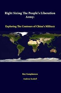 Cover image for Right Sizing the People's Liberation Army: Exploring the Contours of China's Military