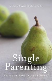 Cover image for Single Parenting with the Fruit of the Spirit