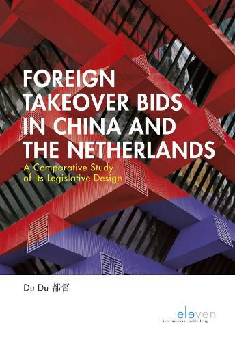 Cover image for Foreign Takeover Bids in China and the Netherlands: A Comparative Study of its Legislative Design