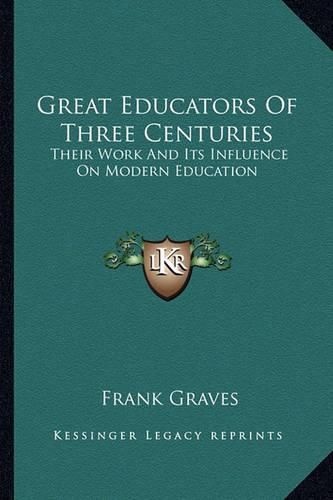 Cover image for Great Educators of Three Centuries: Their Work and Its Influence on Modern Education