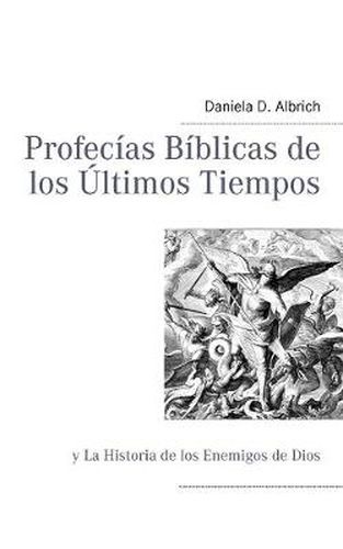 Cover image for Profecias Biblicas de los Ultimos Tiempos: y La Historia de los Enemigos de Dios