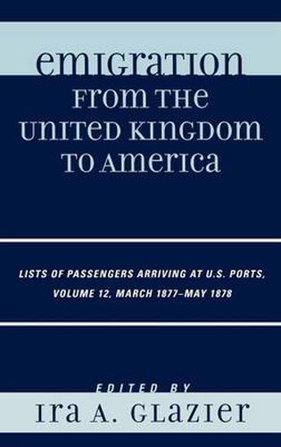 Cover image for Emigration from the United Kingdom to America: Lists of Passengers Arriving at U.S. Ports, March 1877 - May 1878