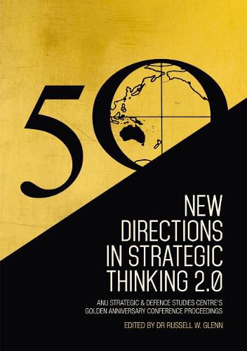 Cover image for New Directions in Strategic Thinking 2.0: ANU Strategic & Defence Studies Centre's Golden Anniversary Conference Proceedings