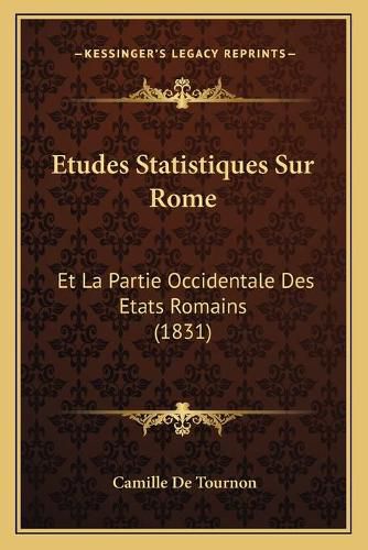 Cover image for Etudes Statistiques Sur Rome: Et La Partie Occidentale Des Etats Romains (1831)