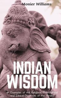 Cover image for "INDIAN WISDOM or Examples of the Religious, Philosophical and Ethical Doctrines of the Hindūs"