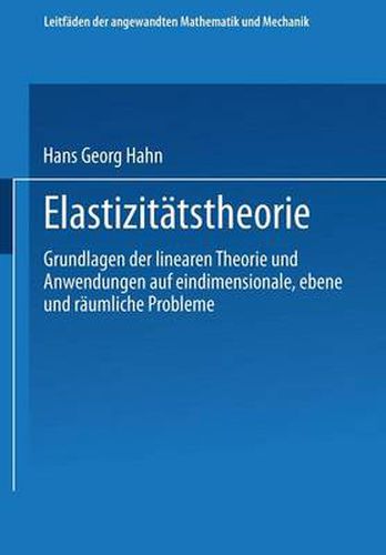 Elastizitatstheorie: Grundlagen Der Linearen Theorie Und Anwendungen Auf Eindimensionale, Ebene Und Raumliche Probleme