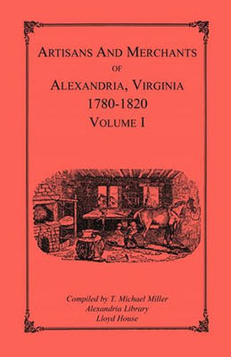 Cover image for Artisans and Merchants of Alexandria, Virginia 1780-1820, Volume 1, Abercrombie to Myer