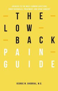 Cover image for The Low Back Pain Guide: Answers To The Most Common Questions About Diagnosis, Treatment, And Spine Surgery