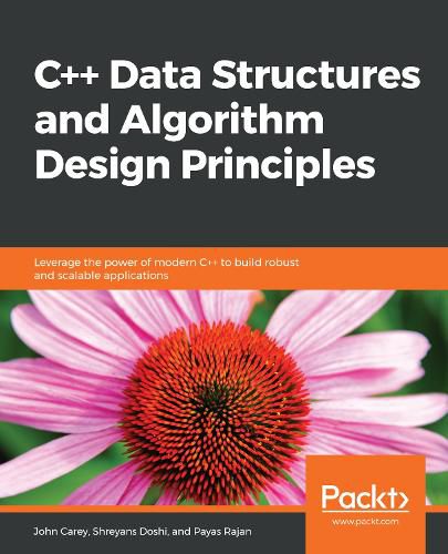 Cover image for C++ Data Structures and Algorithm Design Principles: Leverage the power of modern C++ to build robust and scalable applications