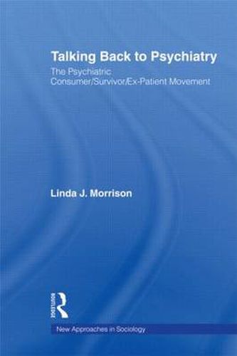 Cover image for Talking Back to Psychiatry: The Psychiatric Consumer/Survivor/Ex-Patient Movement