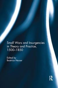 Cover image for Small Wars and Insurgencies in Theory and Practice, 1500-1850