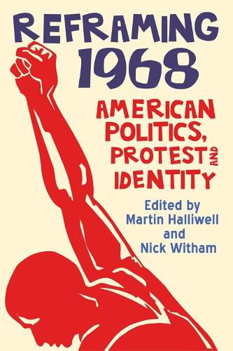 Cover image for Reframing 1968: American Politics, Protest and Identity