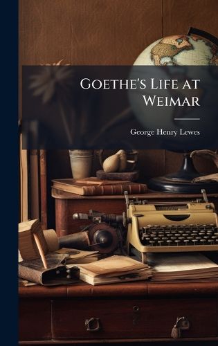 Cover image for Goethe's Life at Weimar