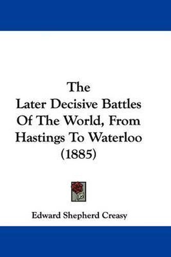 Cover image for The Later Decisive Battles of the World, from Hastings to Waterloo (1885)