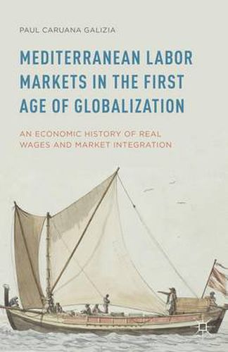 Mediterranean Labor Markets in the First Age of Globalization: An Economic History of Real Wages and Market Integration