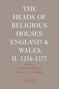 Cover image for The Heads of Religious Houses: England and Wales, II. 1216-1377