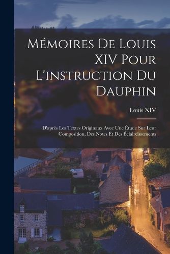 Cover image for Memoires De Louis XIV Pour L'instruction Du Dauphin