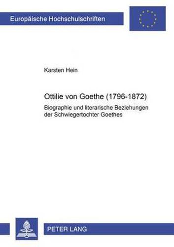 Cover image for Ottilie Von Goethe (1796-1872): Biographie Und Literarische Beziehungen Der Schwiegertochter Goethes