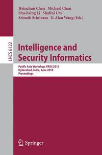 Cover image for Intelligence and Security Informatics: Pacific Asia Workshop, PAISI 2010, Hyderabad, India, June 21, 2010 Proceedings