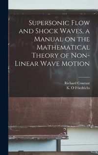 Cover image for Supersonic Flow and Shock Waves, a Manual on the Mathematical Theory of Non-linear Wave Motion