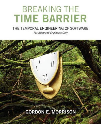 Cover image for Breaking the Time Barrier: The Temporal Engineering of Software-For Advanced Engineers Only